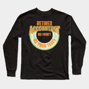 Funny Retired Accountant No I Won't Do Your Taxes Long Sleeve T-Shirt